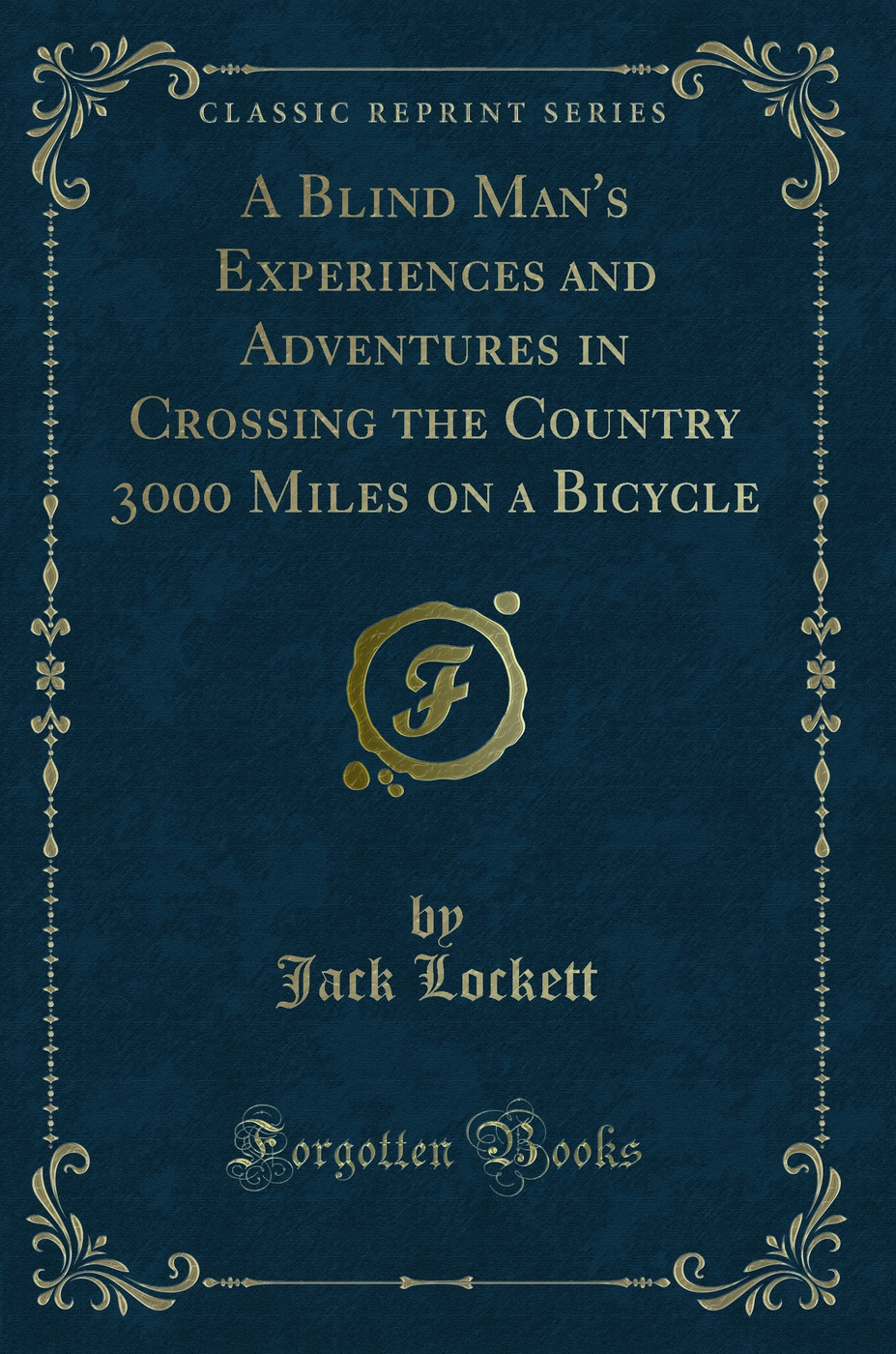 A Blind Man's Experiences and Adventures in Crossing the Country 3000 Miles on a Bicycle (Classic Reprint)