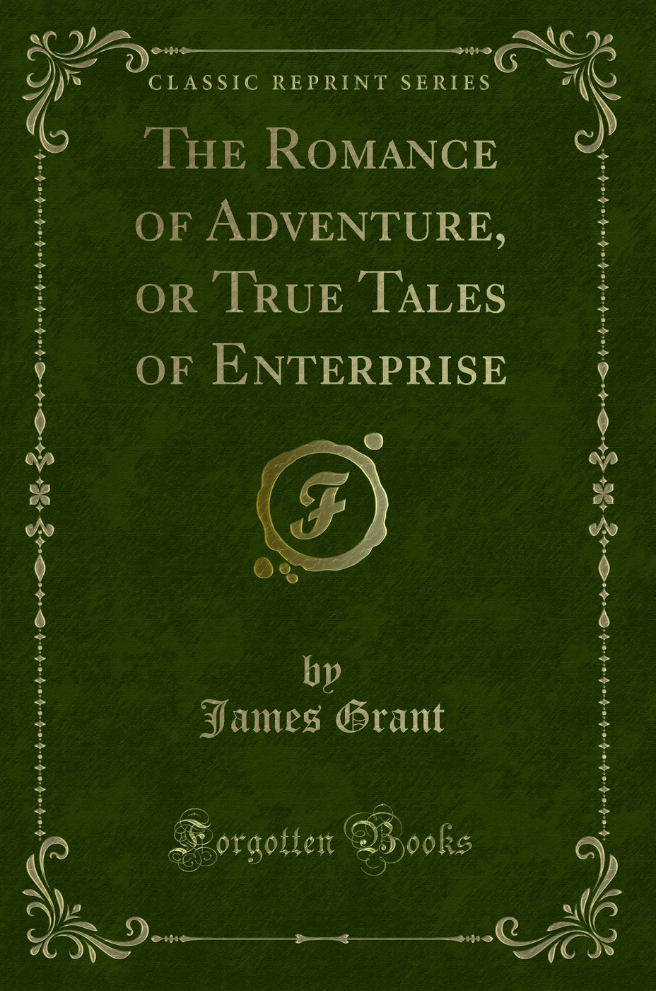 The Romance of Adventure, or True Tales of Enterprise (Classic Reprint)