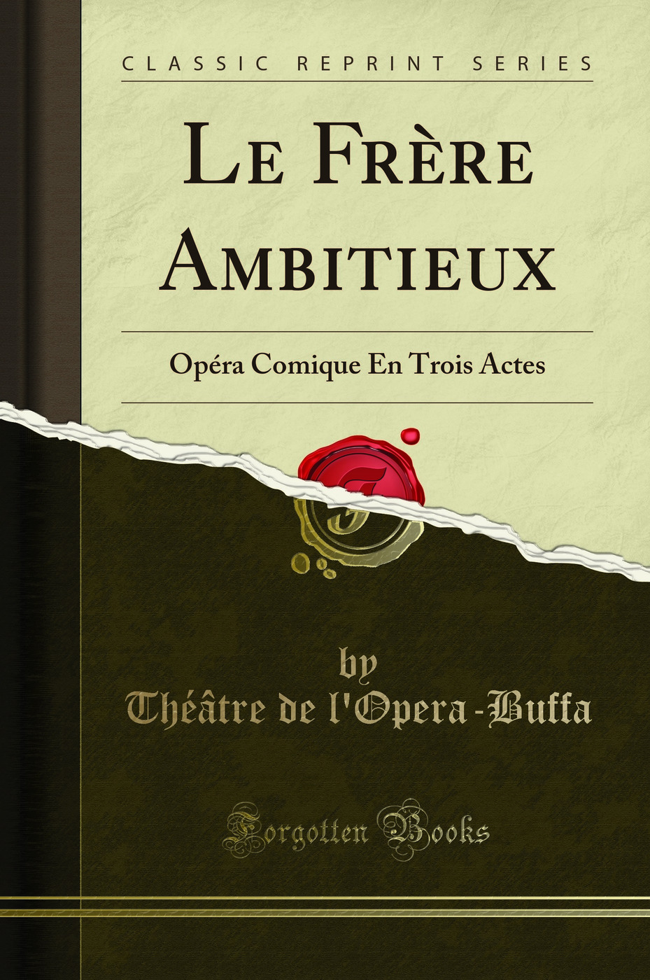 Le Frère Ambitieux: Opéra Comique En Trois Actes (Classic Reprint)