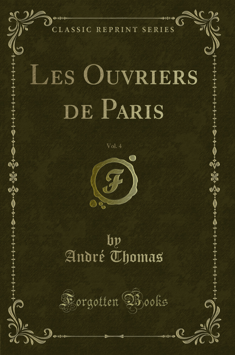 Les Ouvriers de Paris, Vol. 4 (Classic Reprint)