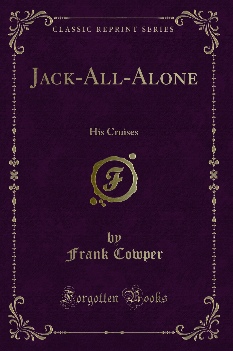 Jack-All-Alone: His Cruises (Classic Reprint)