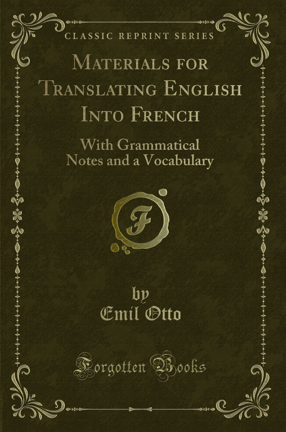 Materials for Translating English Into French: With Grammatical Notes and a Vocabulary (Classic Reprint)