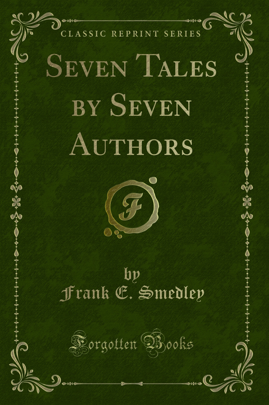 Seven Tales by Seven Authors (Classic Reprint)