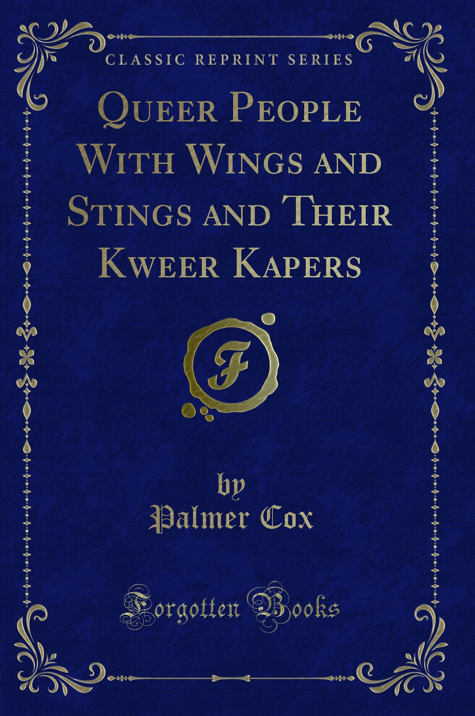 Queer People With Wings and Stings and Their Kweer Kapers (Classic Reprint)
