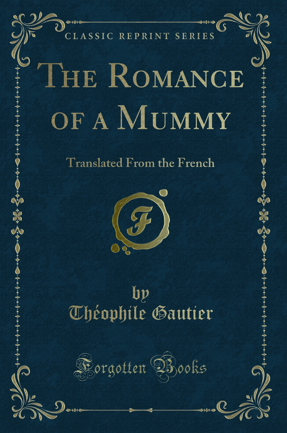 The Romance of a Mummy: Translated From the French (Classic Reprint)