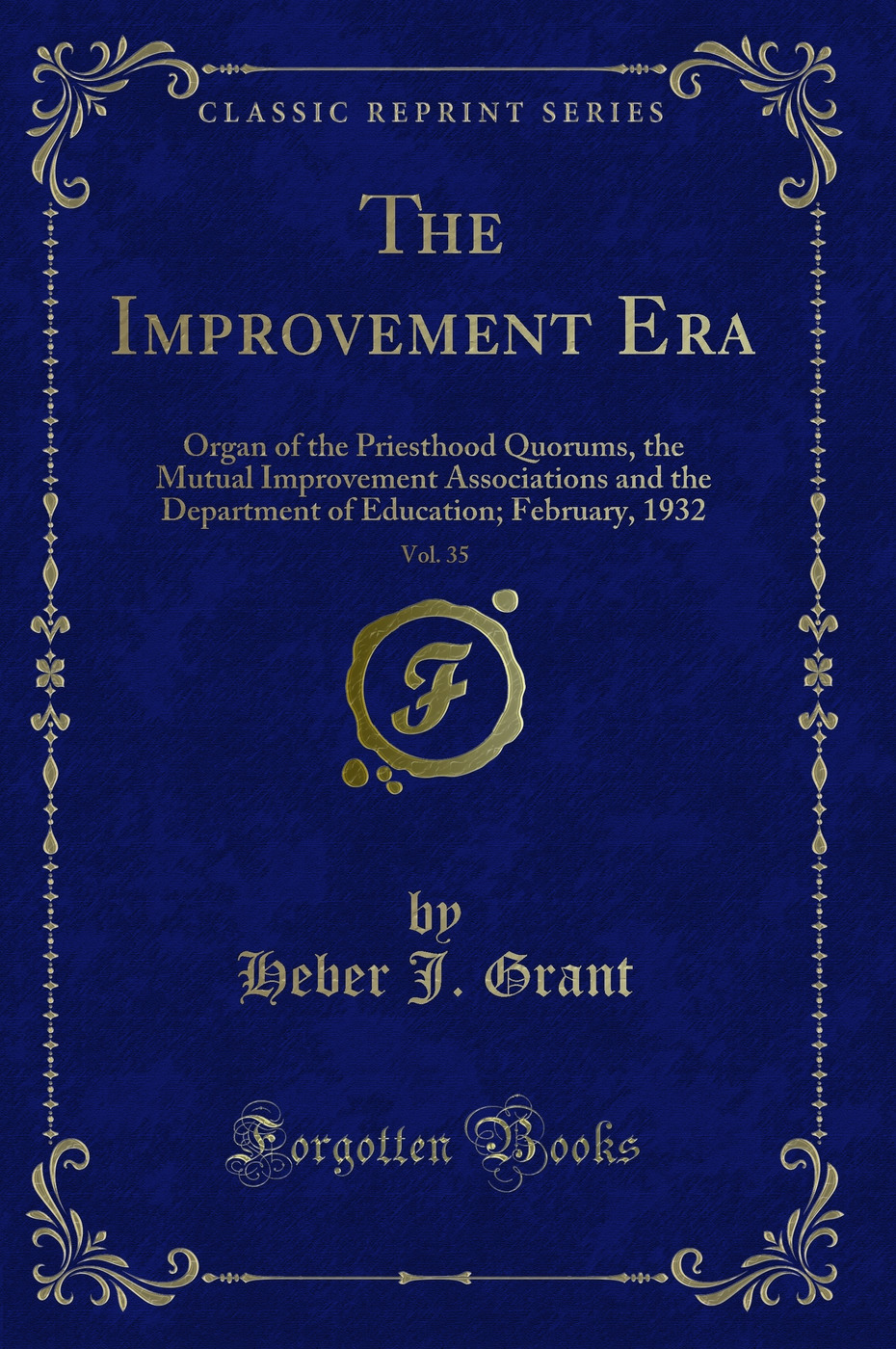 The Improvement Era, Vol. 35: Organ of the Priesthood Quorums, the Mutual Improvement Associations and the Department of Education; February, 1932 (Classic Reprint)