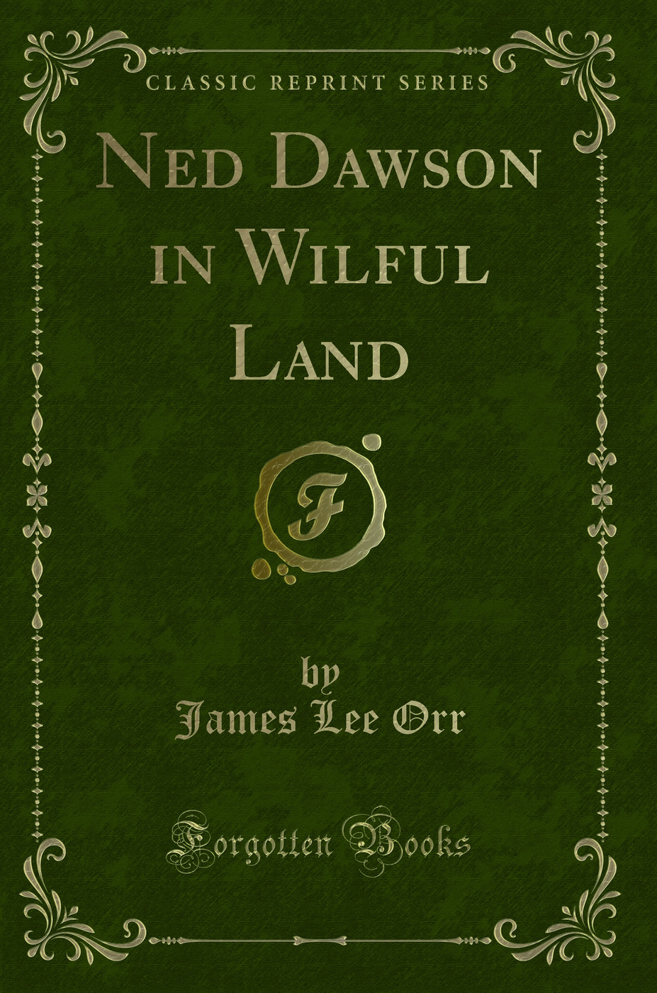 Ned Dawson in Wilful Land (Classic Reprint)