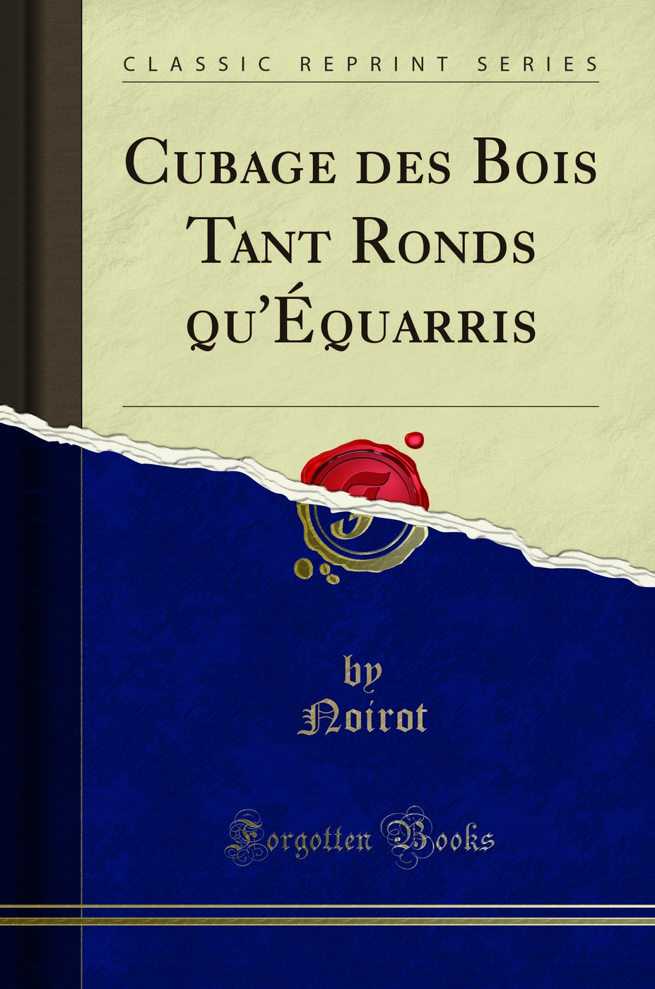 Cubage des Bois Tant Ronds qu'Équarris (Classic Reprint)