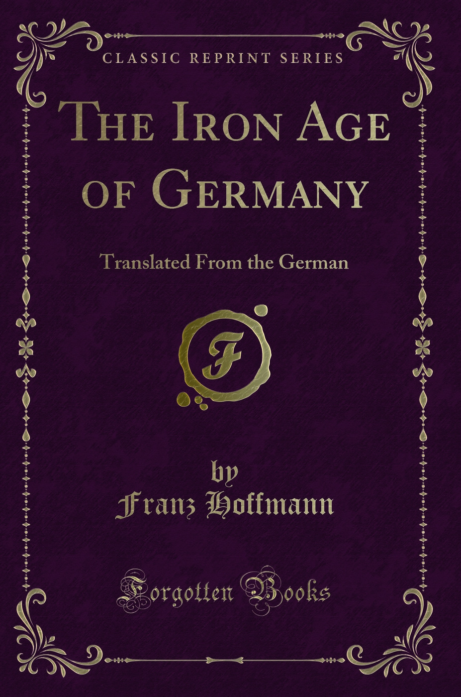 The Iron Age of Germany: Translated From the German (Classic Reprint)