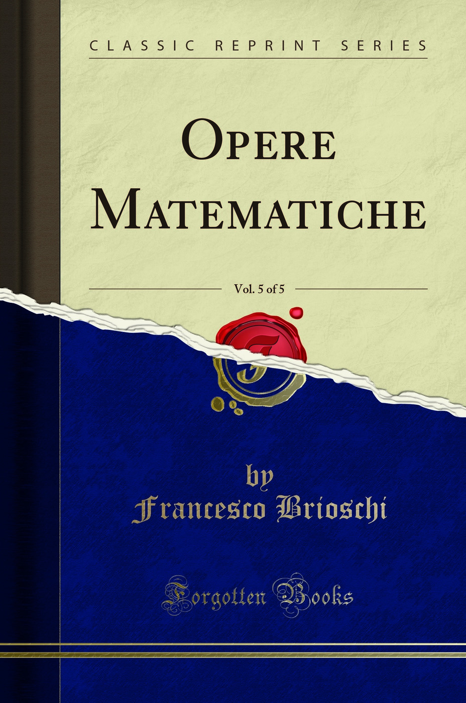 Opere Matematiche, Vol. 5 of 5 (Classic Reprint)
