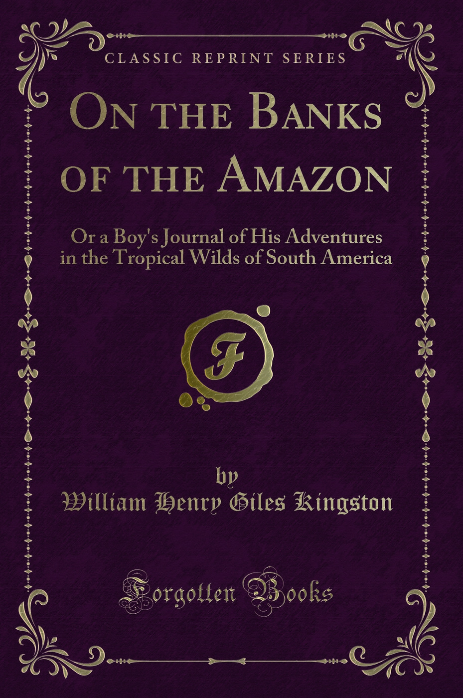 On the Banks of the Amazon: Or a Boy's Journal of His Adventures in the Tropical Wilds of South America (Classic Reprint)