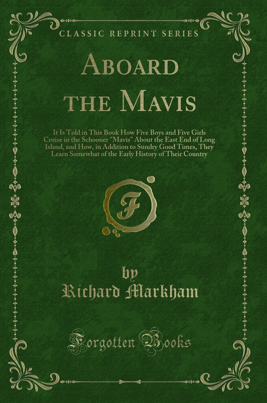Aboard the Mavis: It Is Told in This Book How Five Boys and Five Girls Cruise in the Schooner Mavis About the East End of Long Island, and How, in Addition to Sundry Good Times, They Learn Somewhat of the Early History of Their Country