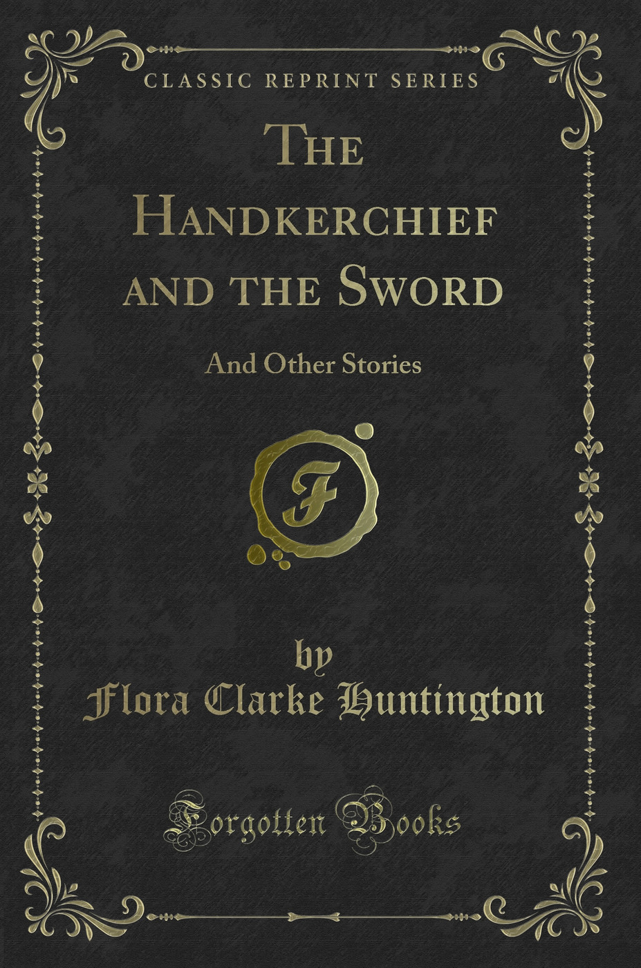 The Handkerchief and the Sword: And Other Stories (Classic Reprint)