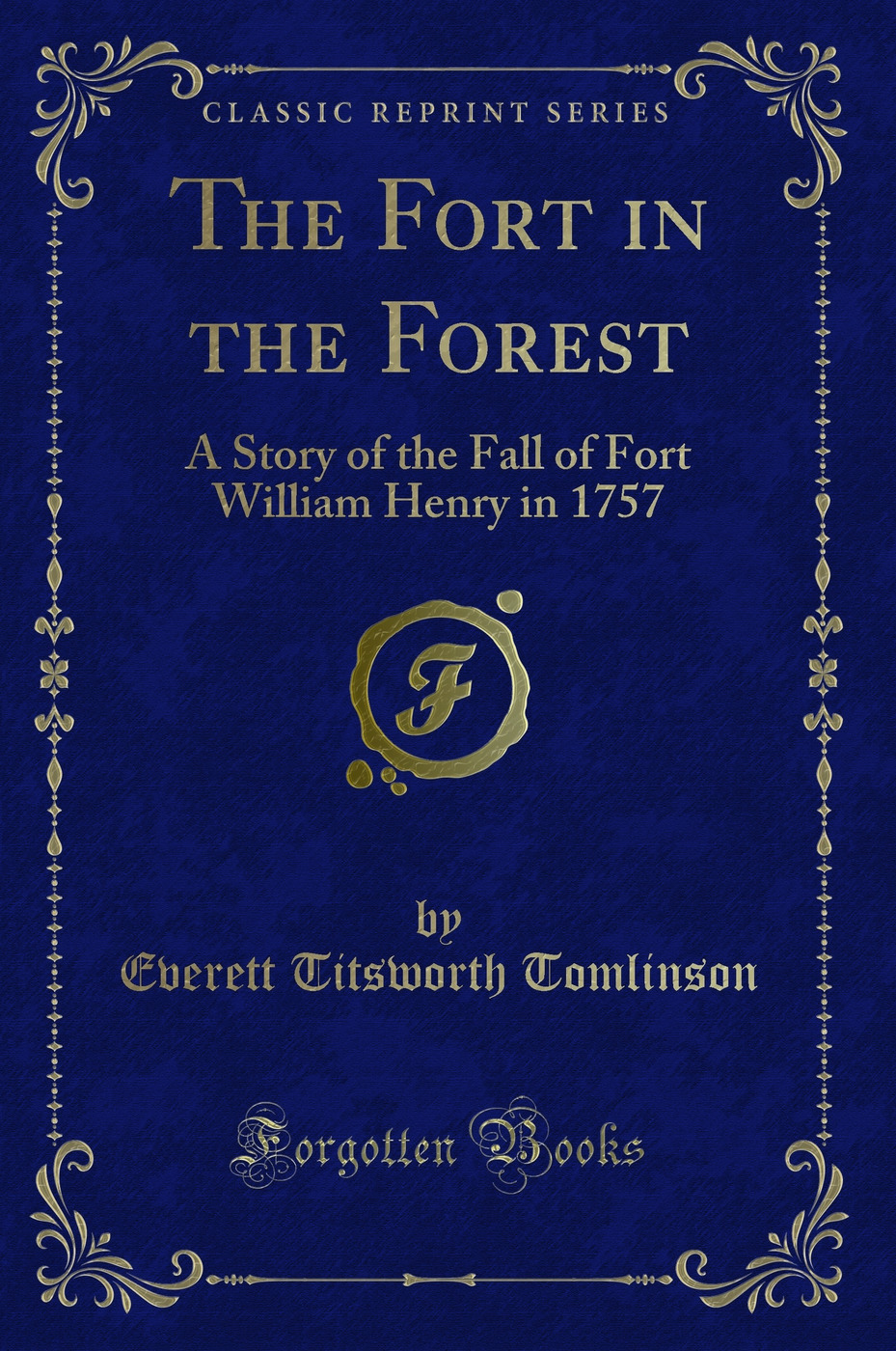 The Fort in the Forest: A Story of the Fall of Fort William Henry in 1757 (Classic Reprint)