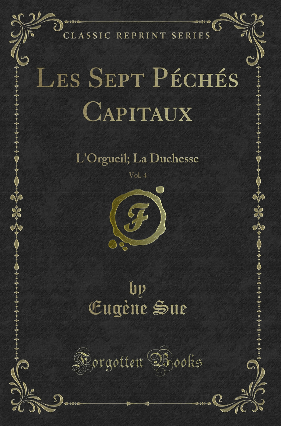 Les Sept Péchés Capitaux, Vol. 4: L'Orgueil; La Duchesse (Classic Reprint)