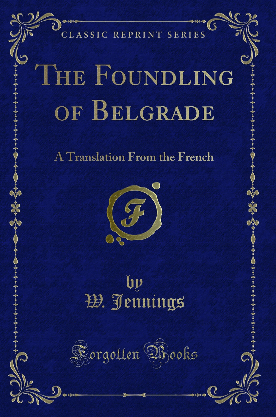 The Foundling of Belgrade: A Translation From the French (Classic Reprint)