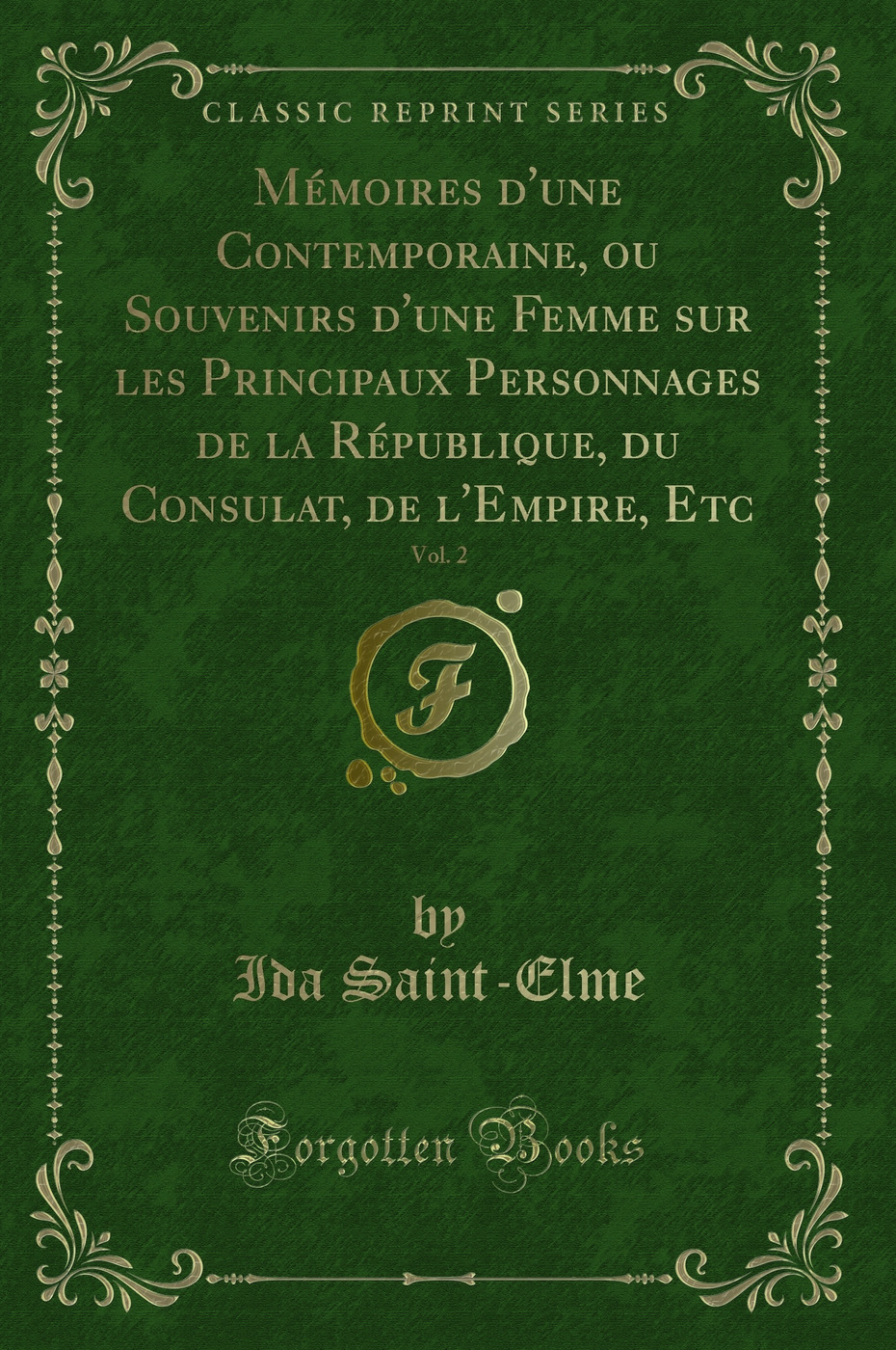Mémoires d'une Contemporaine, ou Souvenirs d'une Femme sur les Principaux Personnages de la République, du Consulat, de l'Empire, Etc, Vol. 2 (Classic Reprint)