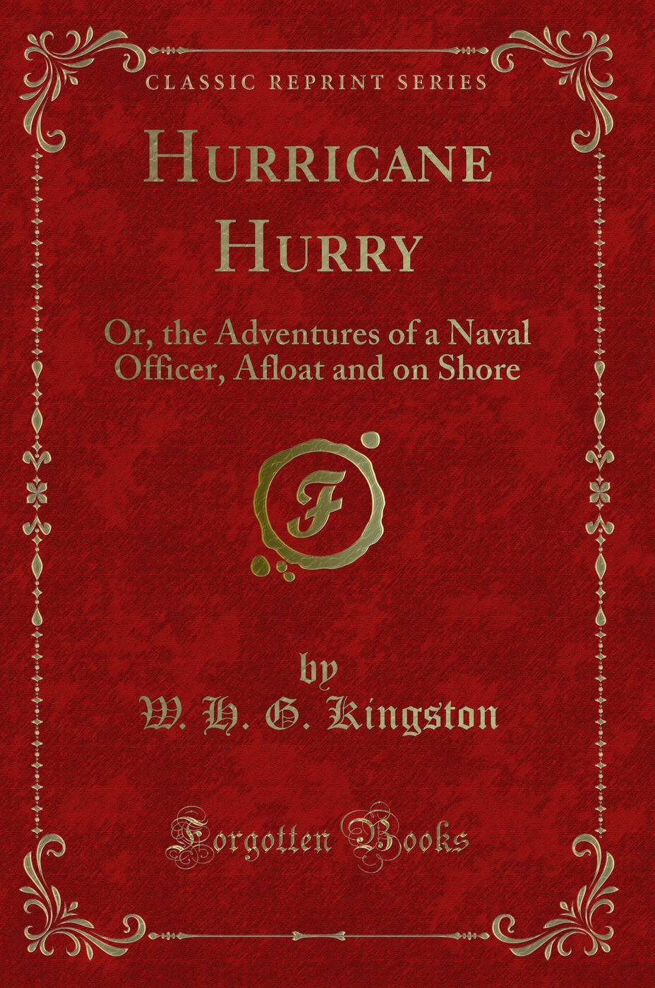 Hurricane Hurry: Or, the Adventures of a Naval Officer, Afloat and on Shore (Classic Reprint)