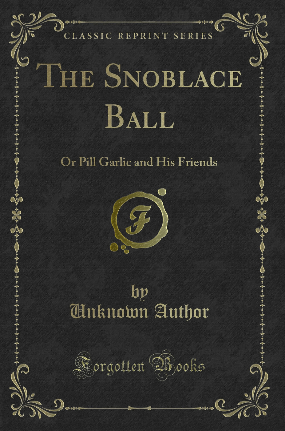 The Snoblace Ball: Or Pill Garlic and His Friends (Classic Reprint)