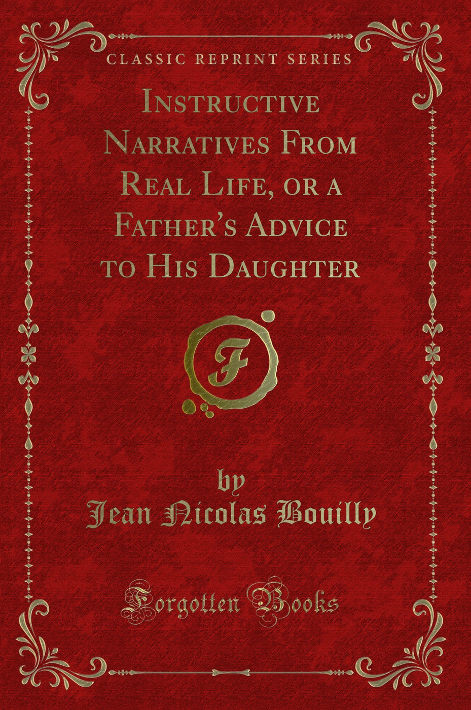 Instructive Narratives From Real Life, or a Father's Advice to His Daughter (Classic Reprint)