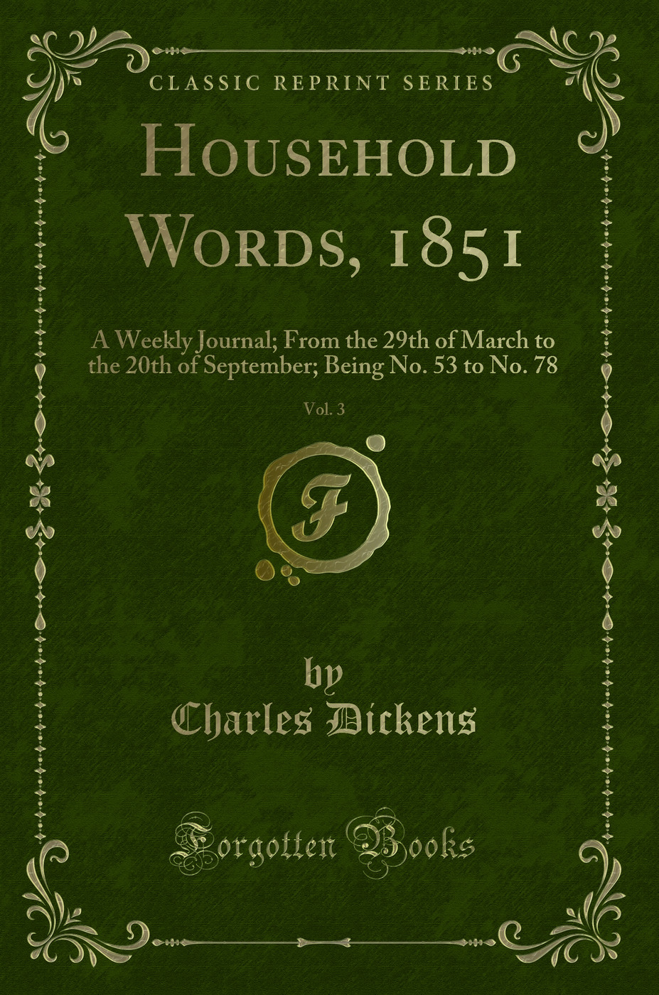 Household Words, 1851, Vol. 3: A Weekly Journal; From the 29th of March to the 20th of September; Being No. 53 to No. 78 (Classic Reprint)