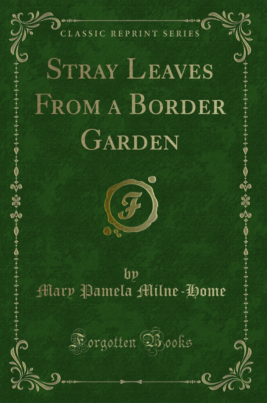 Stray Leaves From a Border Garden (Classic Reprint)