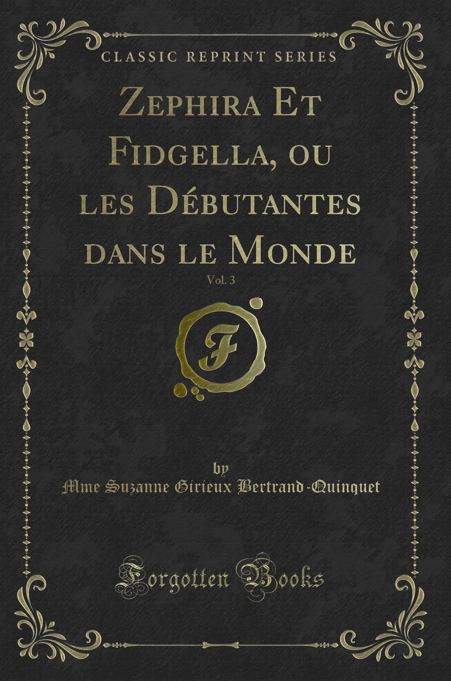 Zephira Et Fidgella, ou les Débutantes dans le Monde, Vol. 3 (Classic Reprint)