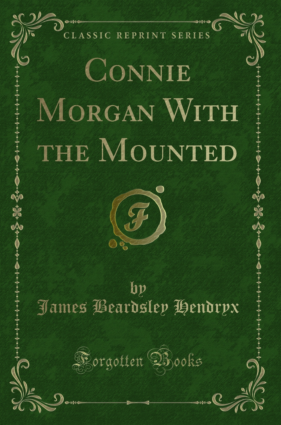 Connie Morgan With the Mounted (Classic Reprint)