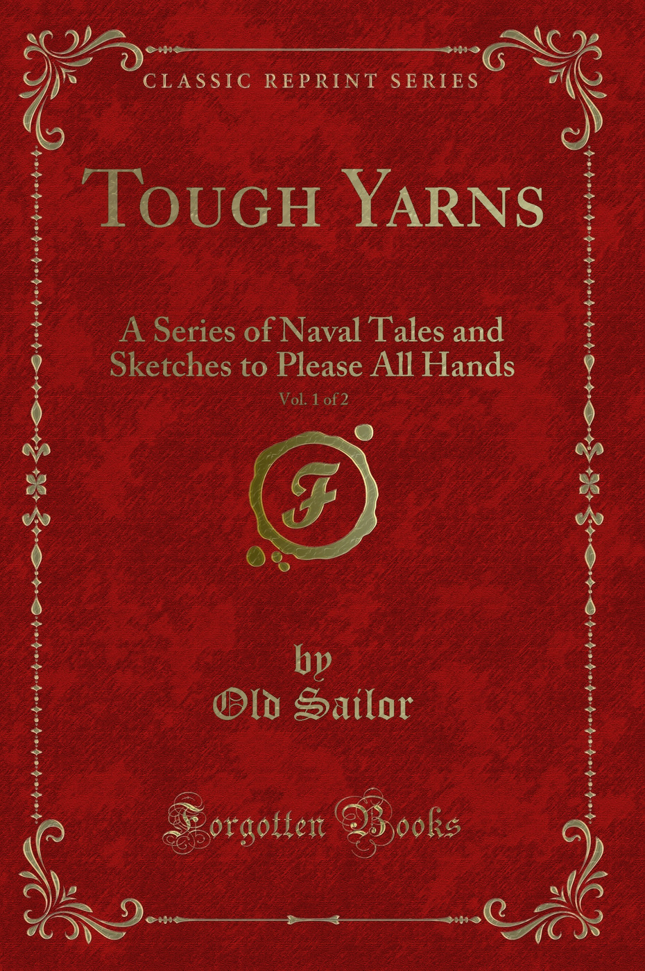 Tough Yarns, Vol. 1 of 2: A Series of Naval Tales and Sketches to Please All Hands (Classic Reprint)