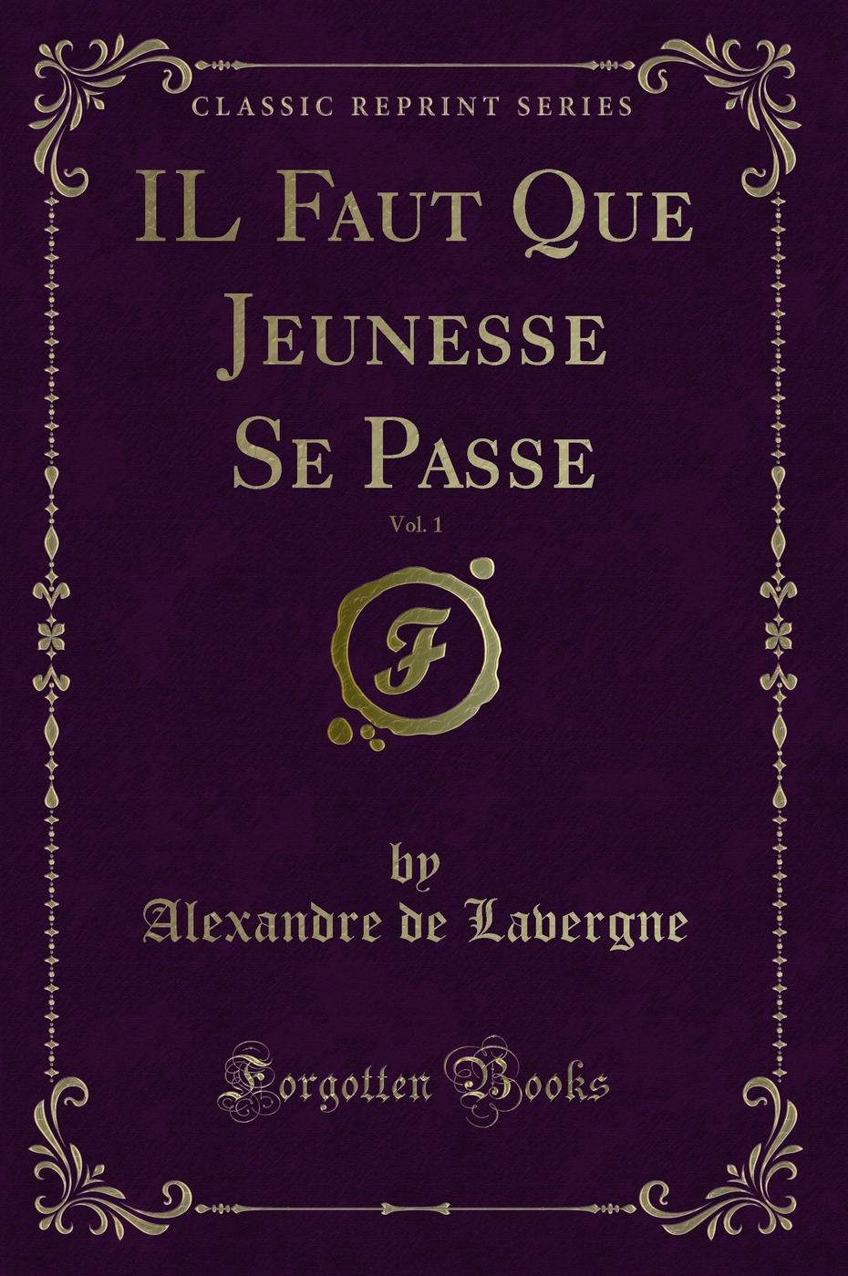 IL Faut Que Jeunesse Se Passe, Vol. 1 (Classic Reprint)