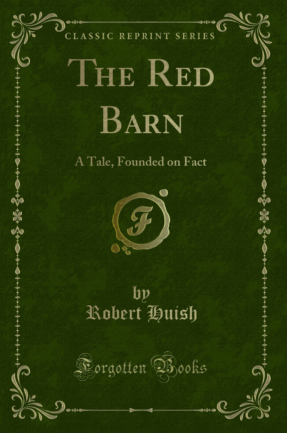 The Red Barn: A Tale, Founded on Fact (Classic Reprint)