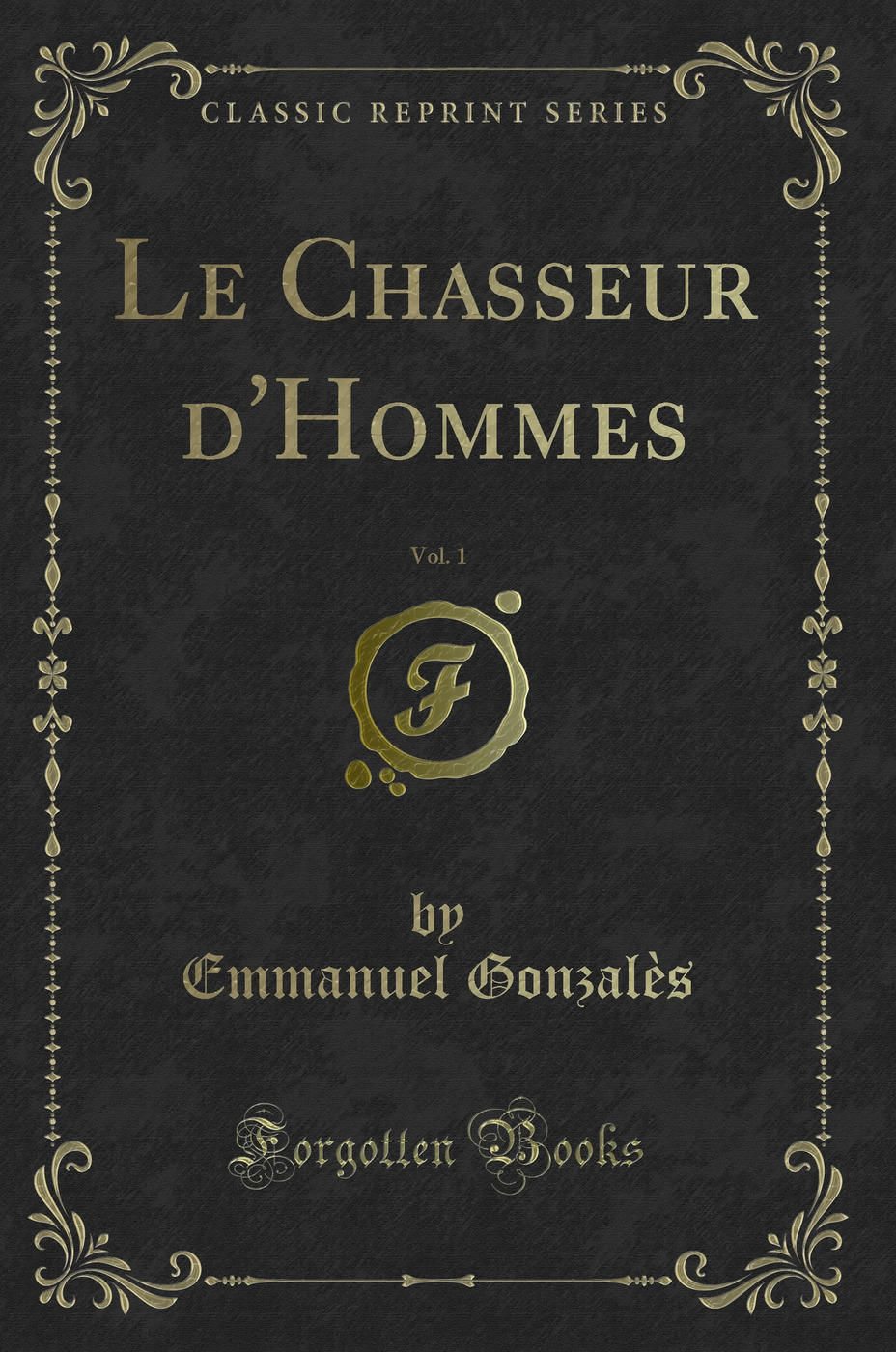 Le Chasseur d'Hommes, Vol. 1 (Classic Reprint)
