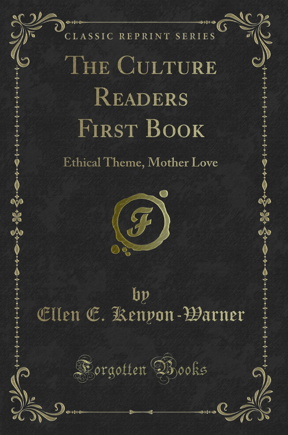 The Culture Readers First Book: Ethical Theme, Mother Love (Classic Reprint)