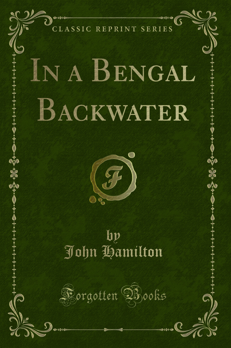 In a Bengal Backwater (Classic Reprint)