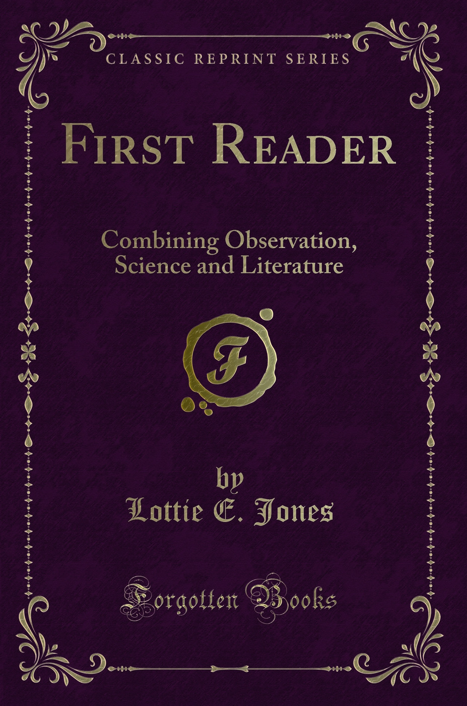 First Reader: Combining Observation, Science and Literature (Classic Reprint)