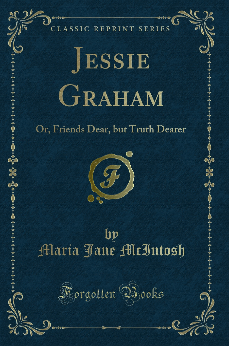Jessie Graham: Or, Friends Dear, but Truth Dearer (Classic Reprint)