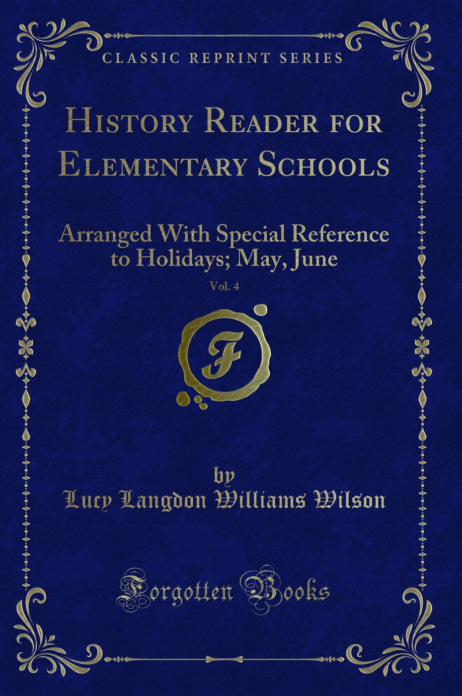 History Reader for Elementary Schools, Vol. 4: Arranged With Special Reference to Holidays; May, June (Classic Reprint)