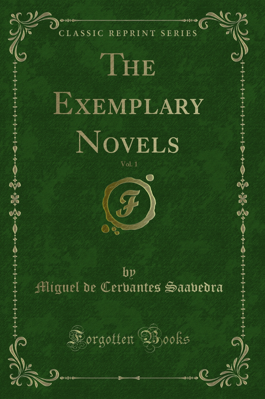 The Exemplary Novels, Vol. 1 (Classic Reprint)