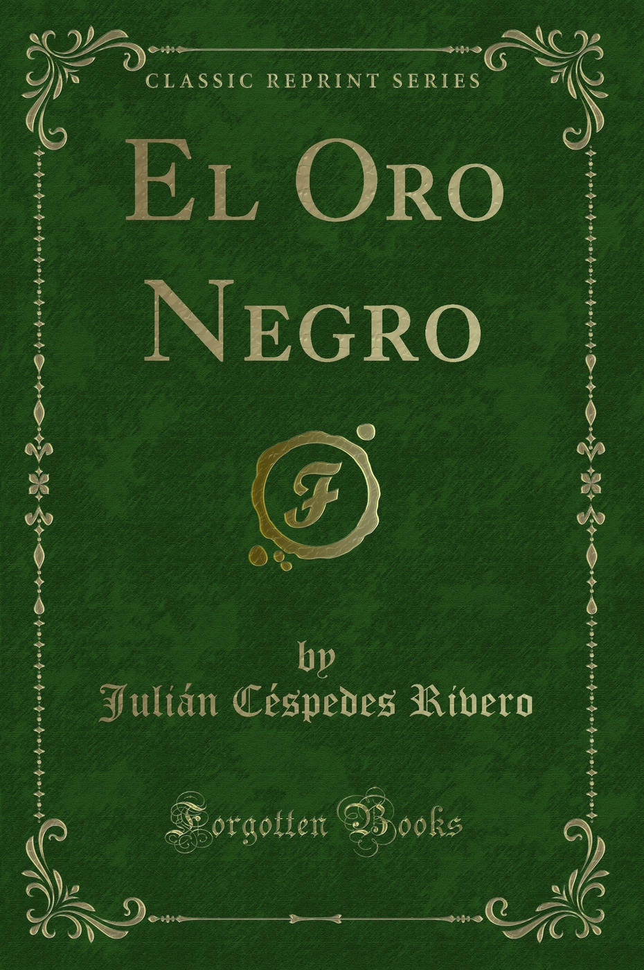 El Oro Negro (Classic Reprint)