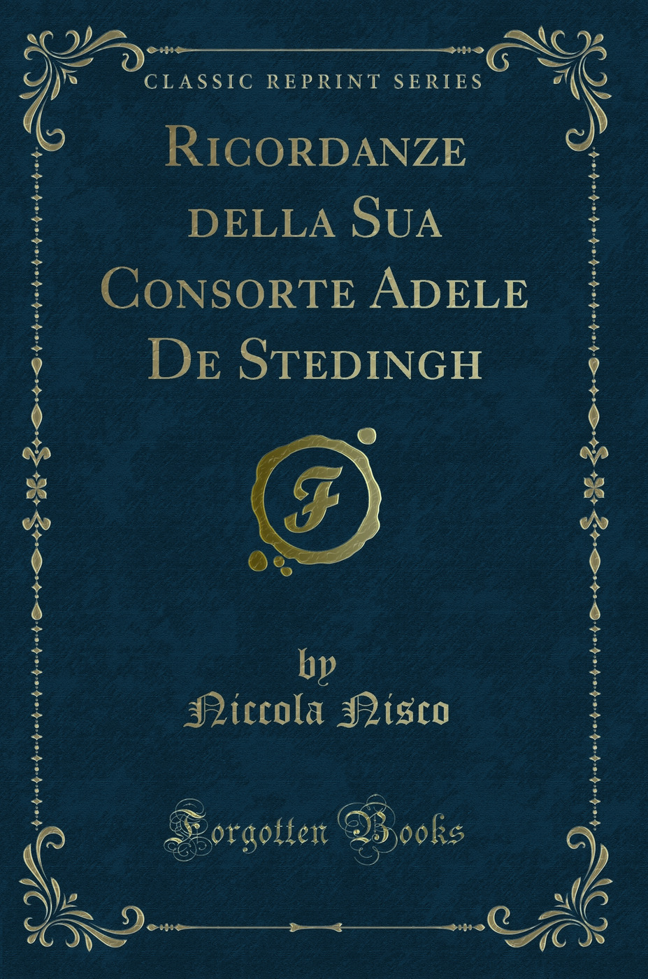 Ricordanze della Sua Consorte Adele De Stedingh (Classic Reprint)
