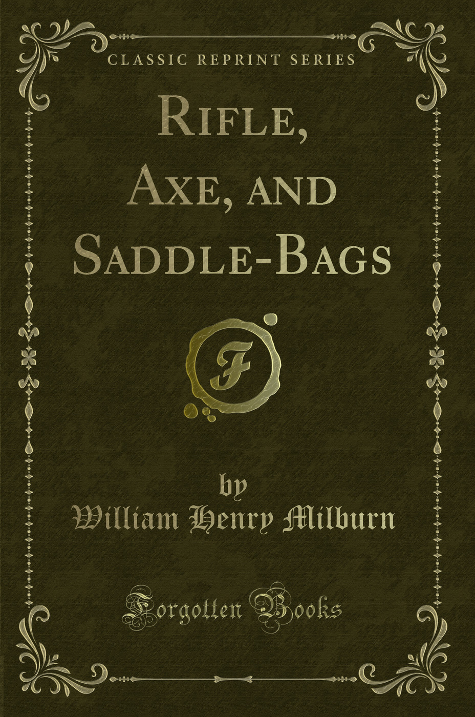 Rifle, Axe, and Saddle-Bags (Classic Reprint)