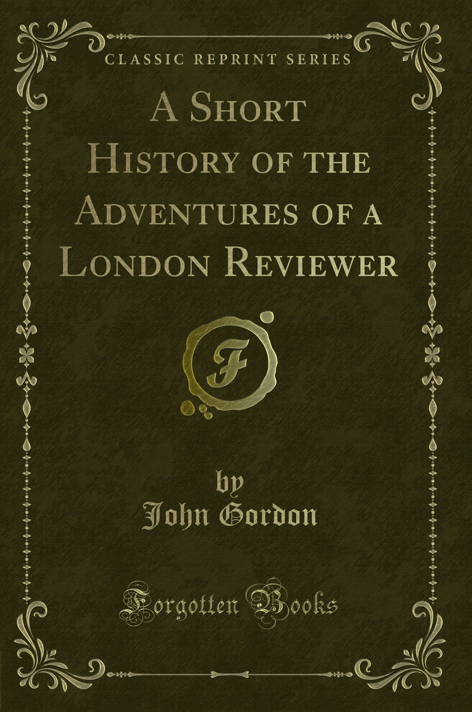A Short History of the Adventures of a London Reviewer (Classic Reprint)