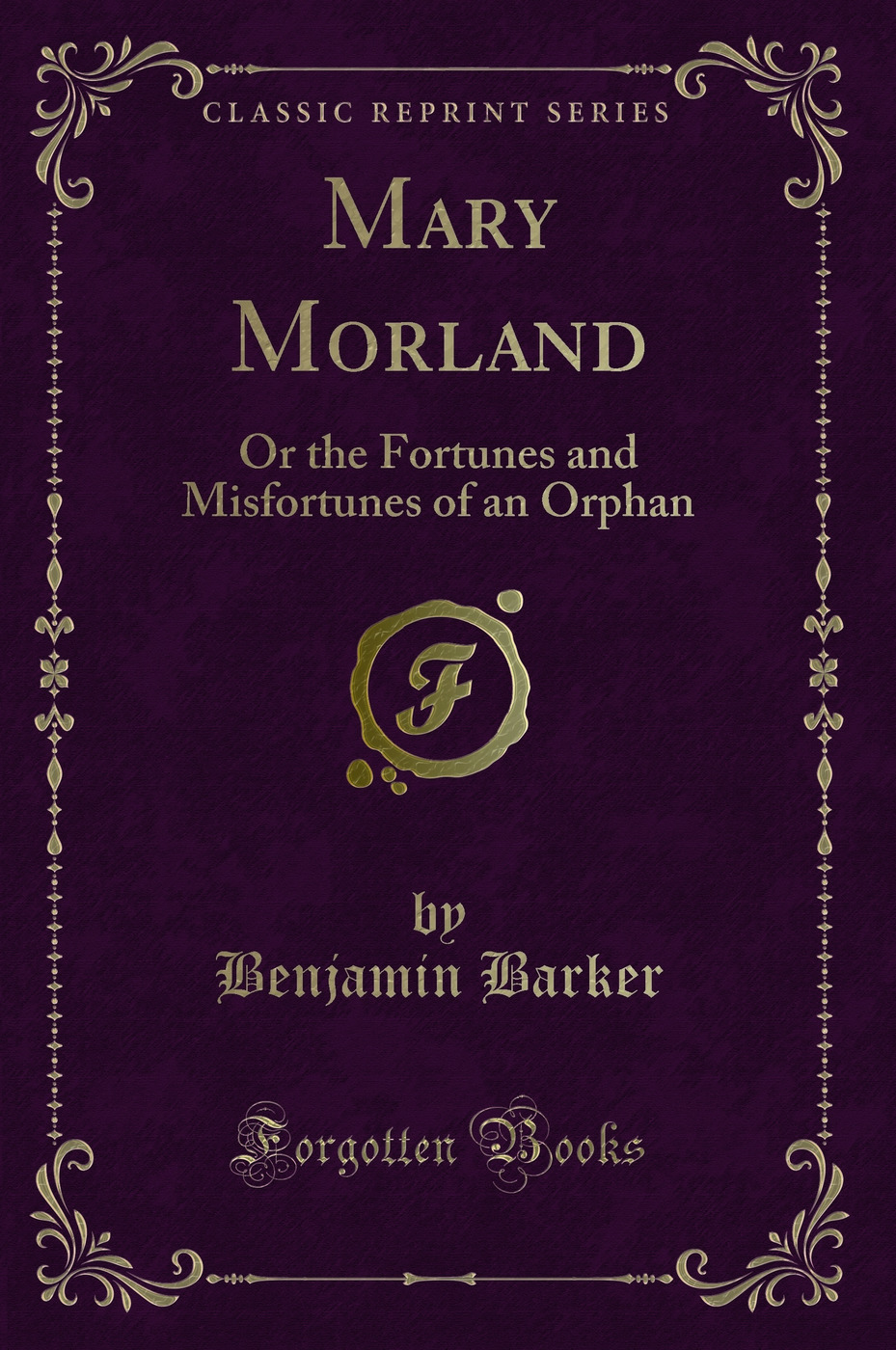 Mary Morland: Or the Fortunes and Misfortunes of an Orphan (Classic Reprint)