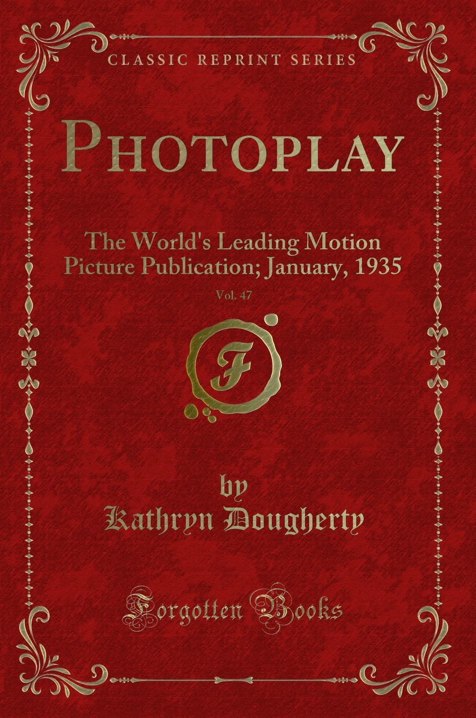 Photoplay, Vol. 47: The World's Leading Motion Picture Publication; January, 1935 (Classic Reprint)
