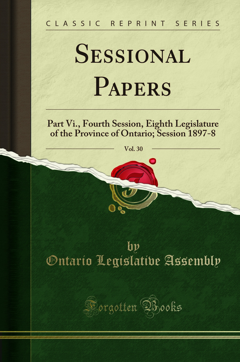 Sessional Papers, Vol. 30: Part Vi. Fourth Session, Eighth Legislature of the Province of Ontario, Session 1897-8 (Classic Reprint)