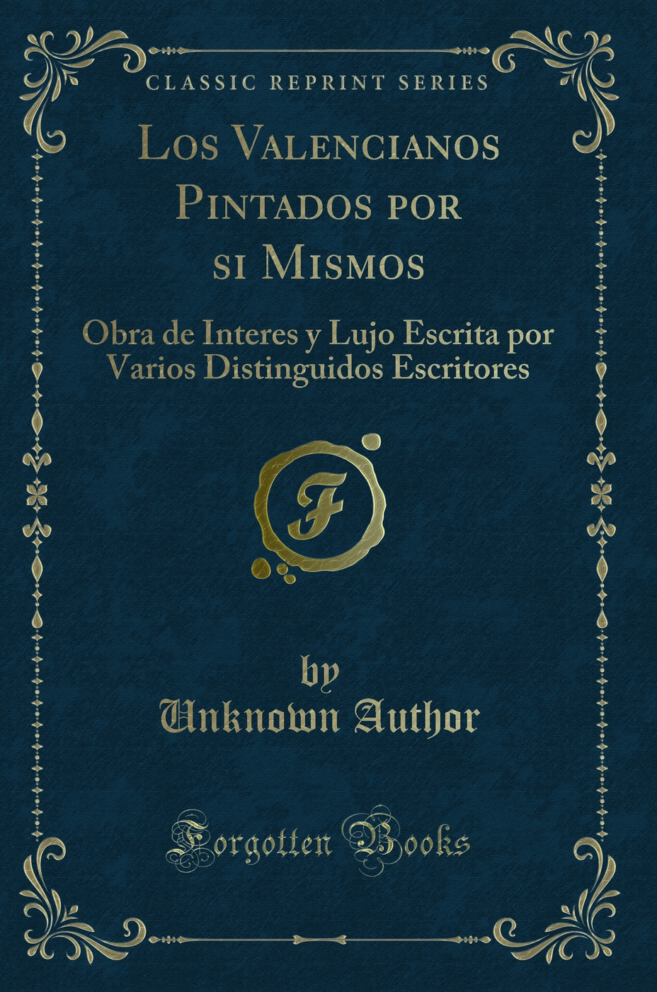 Los Valencianos Pintados por si Mismos: Obra de Interes y Lujo Escrita por Varios Distinguidos Escritores (Classic Reprint)