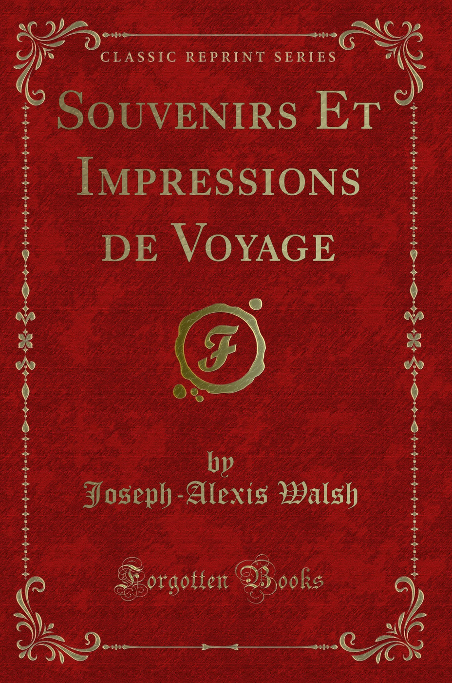Souvenirs Et Impressions de Voyage (Classic Reprint)