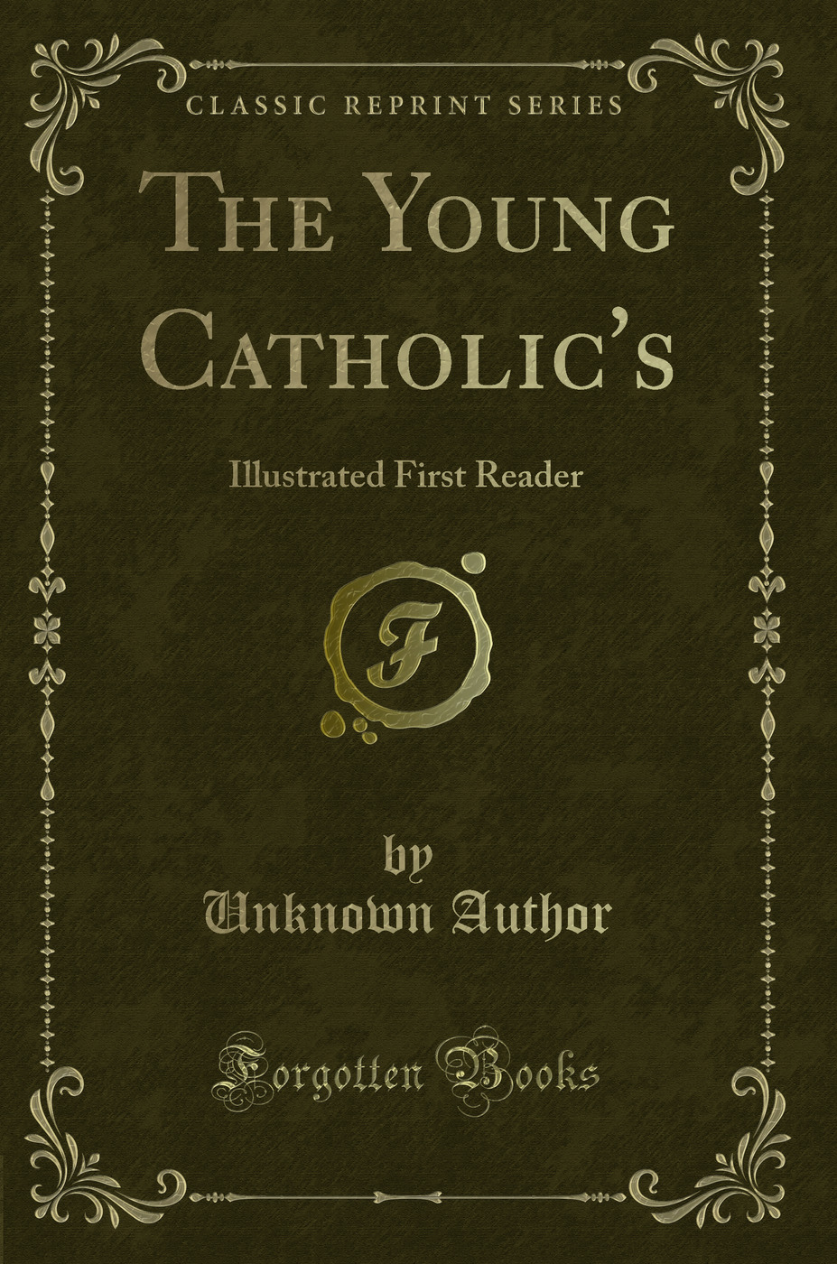 The Young Catholic's: Illustrated First Reader (Classic Reprint)