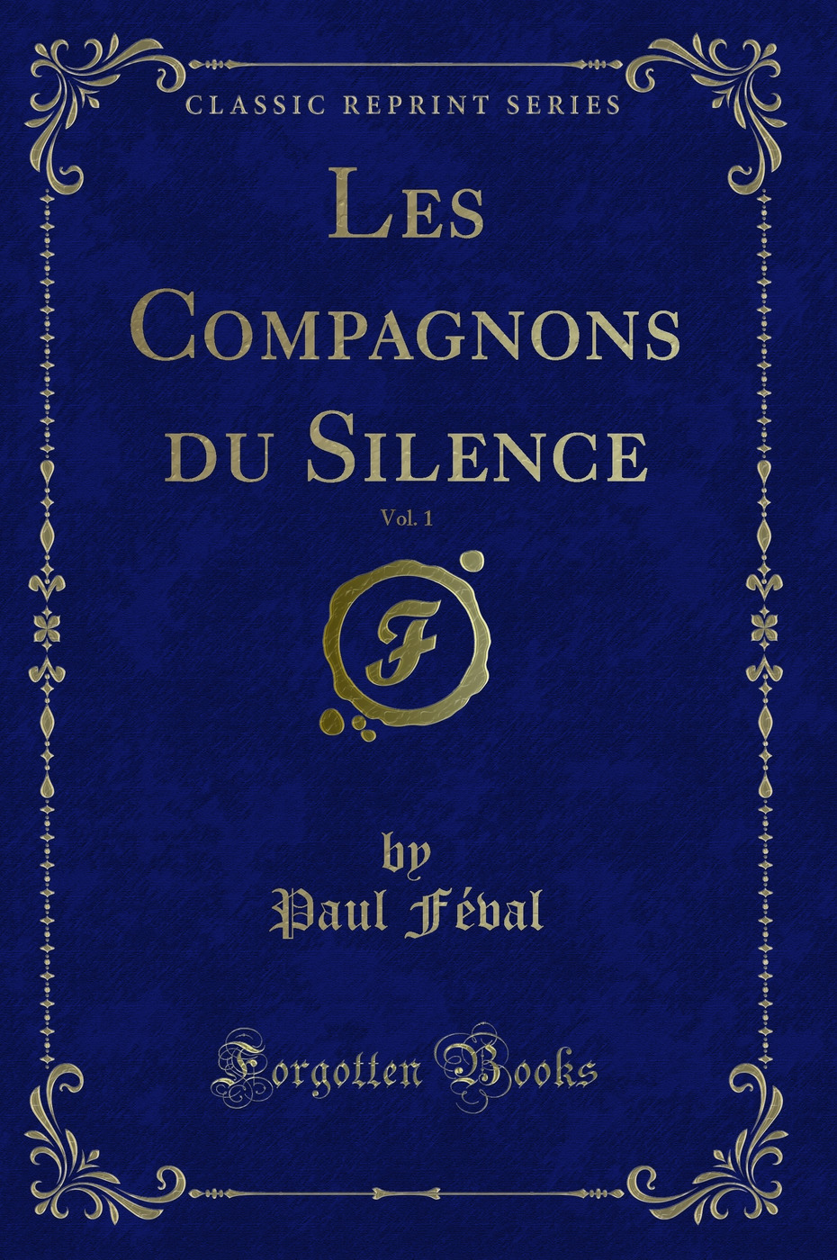 Les Compagnons du Silence, Vol. 1 (Classic Reprint)