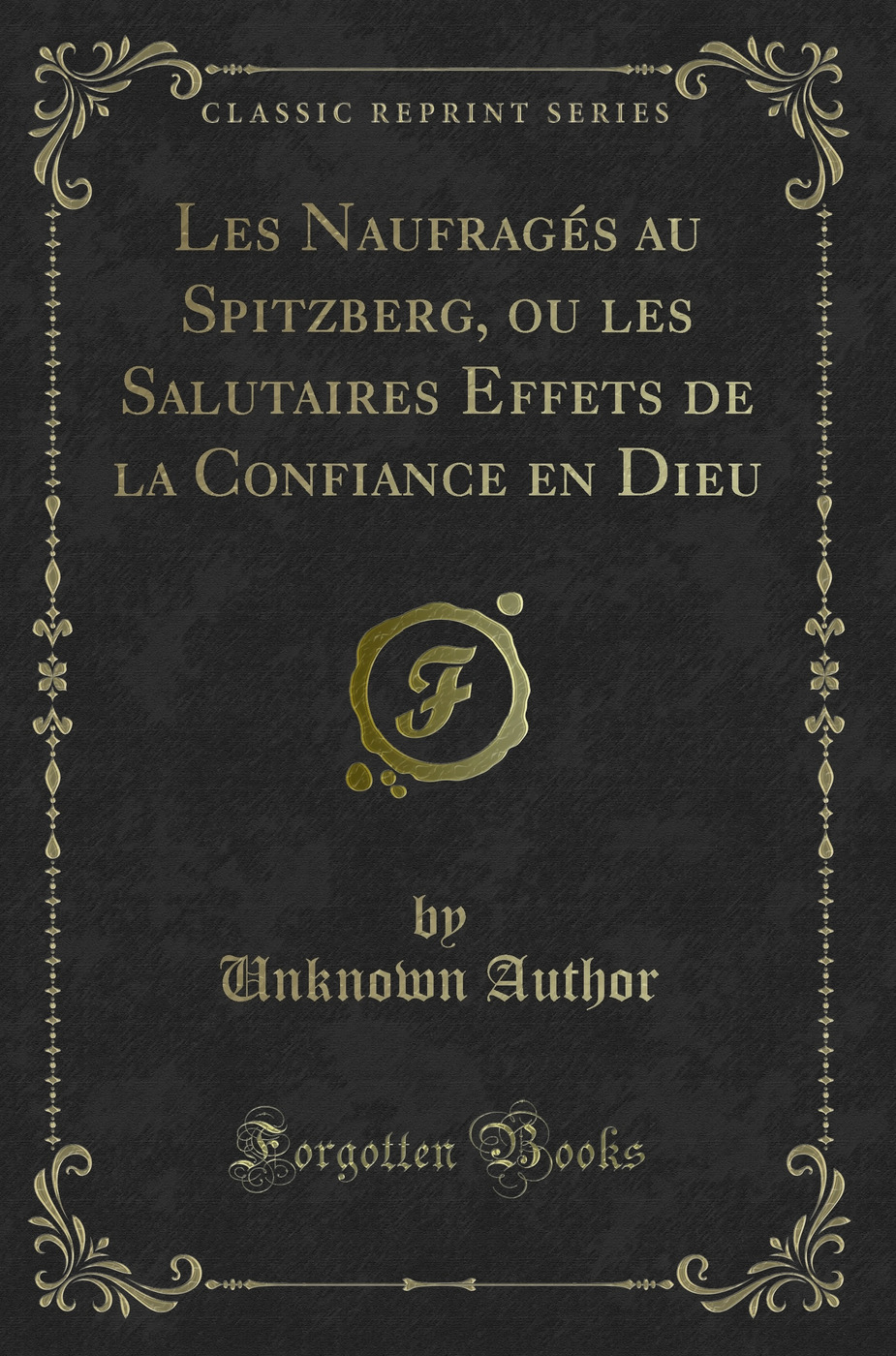 Les Naufragés au Spitzberg, ou les Salutaires Effets de la Confiance en Dieu (Classic Reprint)